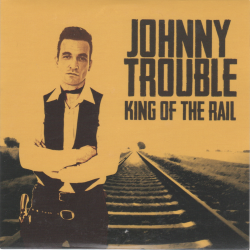 CD "KING OF THE RAIL" Johnny Trouble
